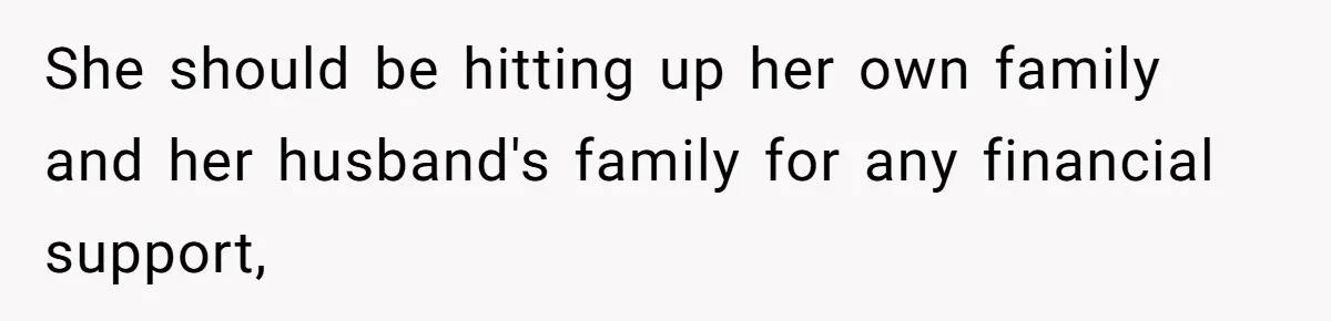 Teen Sides With Grandparents As Mother Sues Over College Funds For Half Sibling She should be hitting up her own family and her husband's family for any financial support,