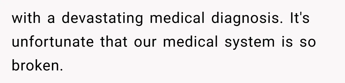 Teen Sides With Grandparents As Mother Sues Over College Funds For Half Sibling with a devastating medical diagnosis. It's unfortunate that our medical system is so broken.