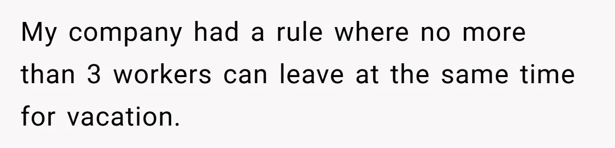 Coworker Guilt-Trips Woman To Swap Vacation Spots For Her Kids, Is She In The Wrong For Saying No? My company had a rule where no more than 3 workers can leave at the same time for vacation.