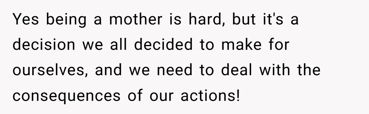 Coworker Guilt-Trips Woman To Swap Vacation Spots For Her Kids, Is She In The Wrong For Saying No? Yes being a mother is hard, but it's a decision we all decided to make for ourselves, and we need to deal with the consequences of our actions!