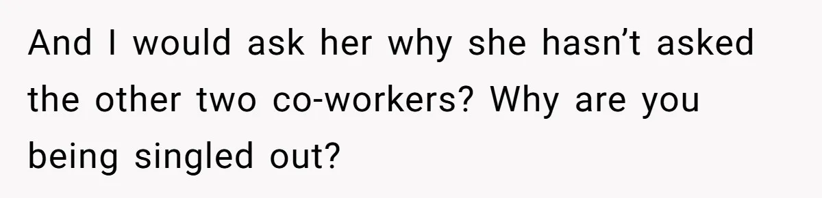Coworker Guilt-Trips Woman To Swap Vacation Spots For Her Kids, Is She In The Wrong For Saying No? And I would ask her why she hasn’t asked the other two co-workers? Why are you being singled out?