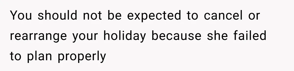 Coworker Guilt-Trips Woman To Swap Vacation Spots For Her Kids, Is She In The Wrong For Saying No? You should not be expected to cancel or rearrange your holiday because she failed to plan properly