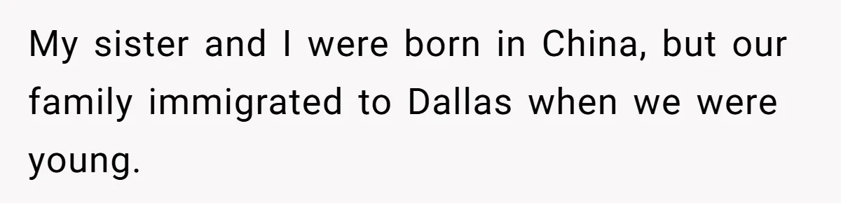 Man Faces Backlash For Not Adjusting China Trip To Fit His Brother-In-Law’s Fitness Limitations My sister and I were born in China, but our family immigrated to Dallas when we were young.