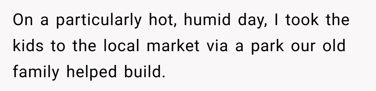 Man Faces Backlash For Not Adjusting China Trip To Fit His Brother-In-Law’s Fitness Limitations On a particularly hot, humid day, I took the kids to the local market via a park our old family helped build.