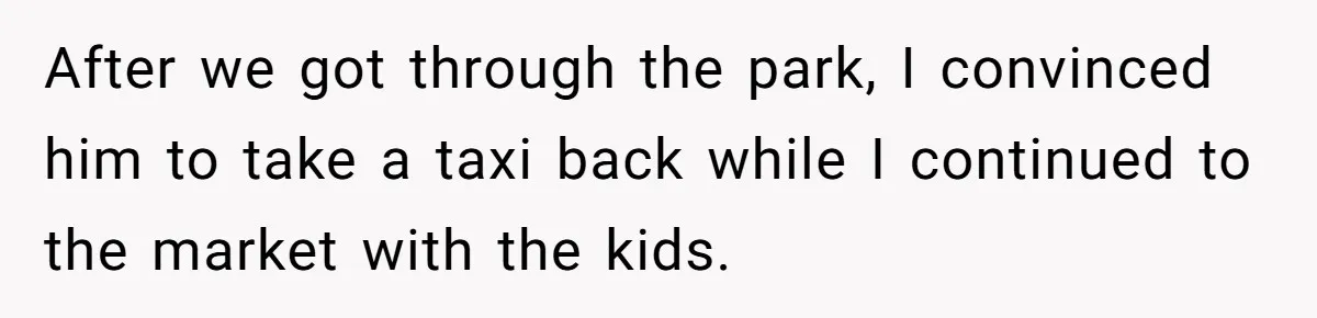 Man Faces Backlash For Not Adjusting China Trip To Fit His Brother-In-Law’s Fitness Limitations After we got through the park, I convinced him to take a taxi back while I continued to the market with the kids.