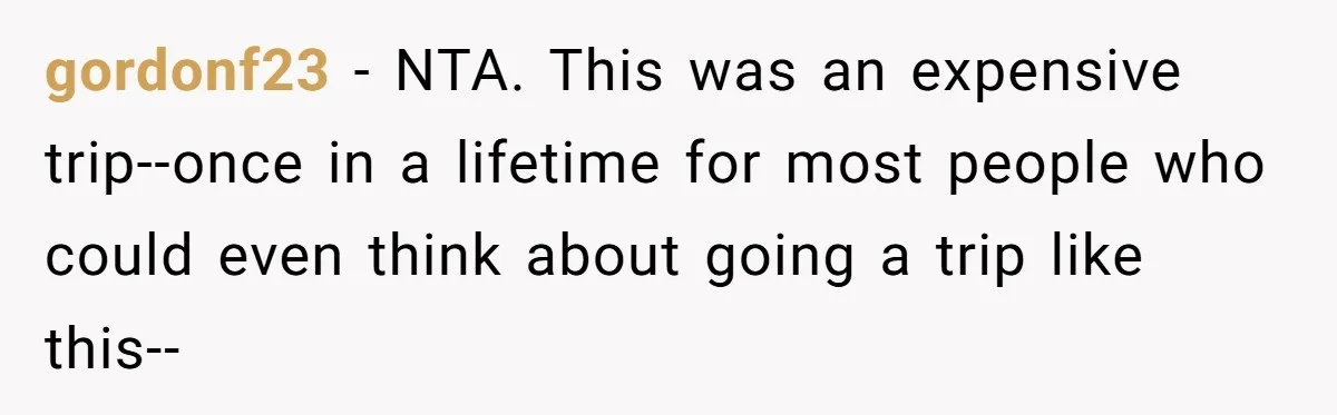 Man Faces Backlash For Not Adjusting China Trip To Fit His Brother-In-Law’s Fitness Limitations gordonf23 − NTA. This was an expensive trip--once in a lifetime for most people who could even think about going a trip like this--