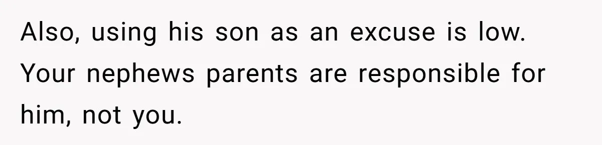 Man Faces Backlash For Not Adjusting China Trip To Fit His Brother-In-Law’s Fitness Limitations Also, using his son as an excuse is low. Your nephews parents are responsible for him, not you.