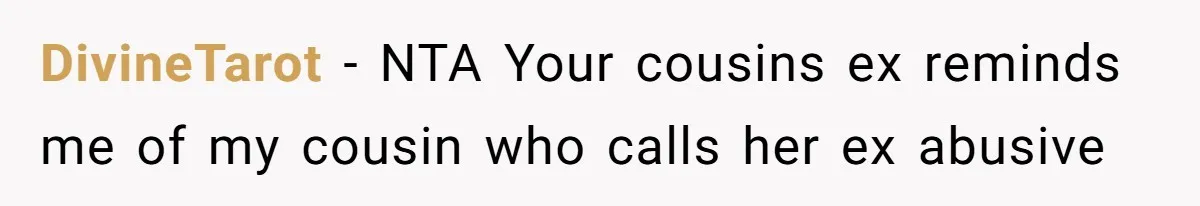 DivineTarot − NTA Your cousins ex reminds me of my cousin who calls her ex abusive