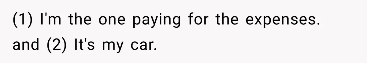Woman Calls Out Boyfriend’s Sneaky Plan, Drives Off Instead Of Playing Along (1) I'm the one paying for the expenses. and (2) It's my car.