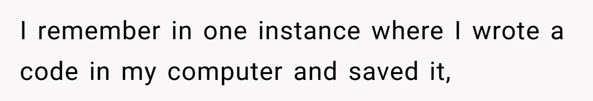 Master Student Notices Strange Mishaps That Threaten Her Future Right Before Key Deadlines I remember in one instance where I wrote a code in my computer and saved it,