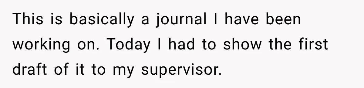 Master Student Notices Strange Mishaps That Threaten Her Future Right Before Key Deadlines This is basically a journal I have been working on. Today I had to show the first draft of it to my supervisor.