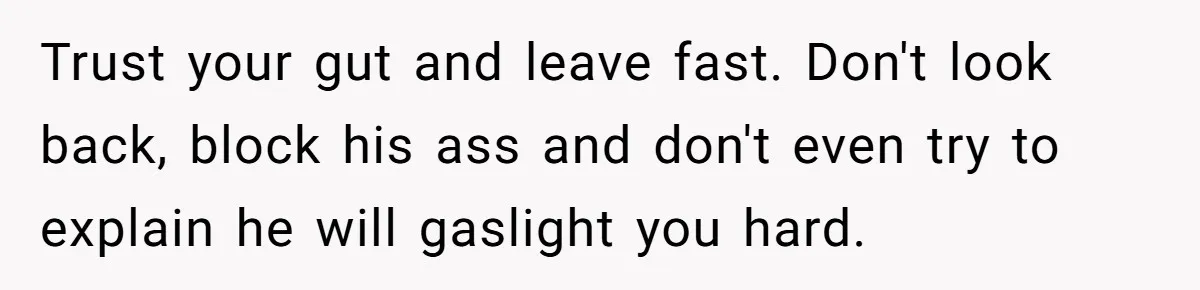 Master Student Notices Strange Mishaps That Threaten Her Future Right Before Key Deadlines Trust your gut and leave fast. Don't look back, block his ass and don't even try to explain he will gaslight you hard.