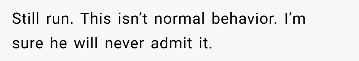 Master Student Notices Strange Mishaps That Threaten Her Future Right Before Key Deadlines Still run. This isn’t normal behavior. I’m sure he will never admit it.