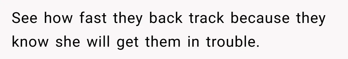 See how fast they back track because they know she will get them in trouble.