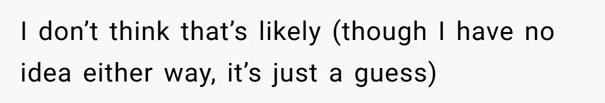 I don’t think that’s likely (though I have no idea either way, it’s just a guess)