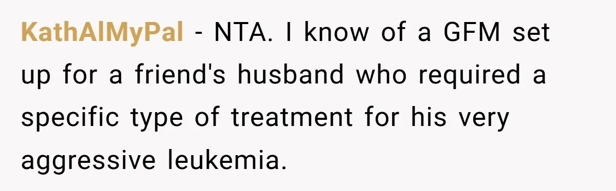 KathAlMyPal − NTA. I know of a GFM set up for a friend's husband who required a specific type of treatment for his very aggressive leukemia.