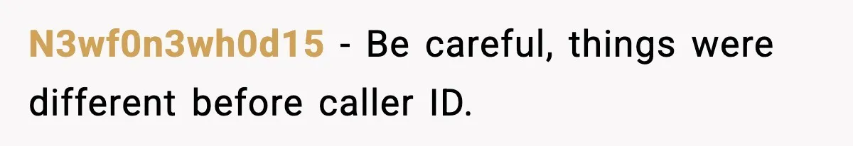 Pizza Delivery Guy Keeps Calling Customer Over $7 Owed N3wf0n3wh0d15 - Be careful, things were different before caller ID.