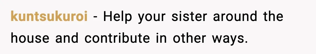 Parents Demand Rent at 18, Twins Choose to Leave Instead kuntsukuroi - Help your sister around the house and contribute in other ways.