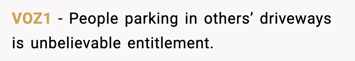 VOZ1 - People parking in others’ driveways is unbelievable entitlement.