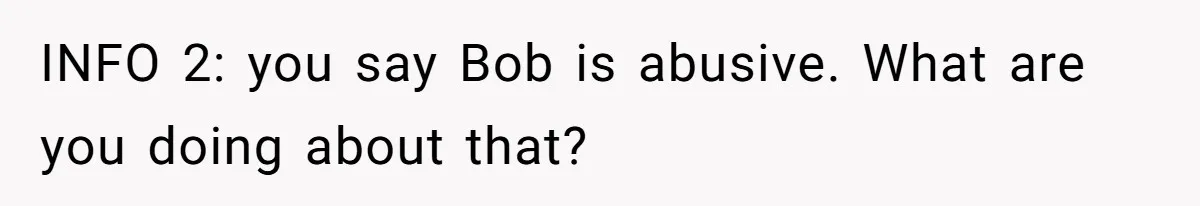 Father Tells Son He’ll Inherit The Family Business, But Secretly Plans To Give It To Daughter-In-Law INFO 2: you say Bob is abusive. What are you doing about that?