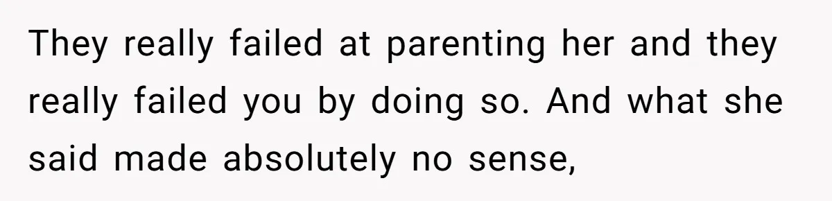 Family Dinner Turns Into Chaos When Woman Exposes Sister’s Smartness Claims They really failed at parenting her and they really failed you by doing so. And what she said made absolutely no sense,