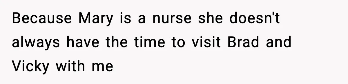 Man Refuses To Attend Best Friend’s Wedding After “No Ring, No Bring” Rule Because Mary is a nurse she doesn't always have the time to visit Brad and Vicky with me