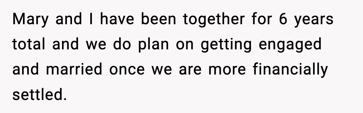 Man Refuses To Attend Best Friend’s Wedding After “No Ring, No Bring” Rule Mary and I have been together for 6 years total and we do plan on getting engaged and married once we are more financially settled.