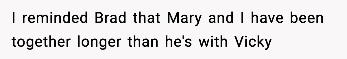Man Refuses To Attend Best Friend’s Wedding After “No Ring, No Bring” Rule I reminded Brad that Mary and I have been together longer than he's with Vicky