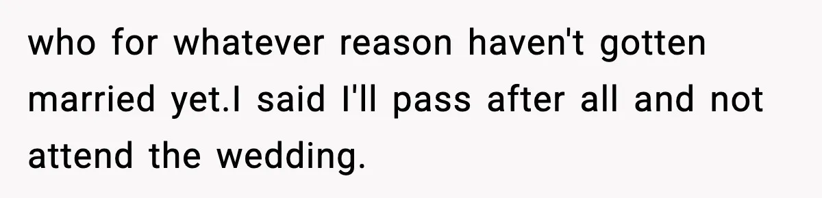 Man Refuses To Attend Best Friend’s Wedding After “No Ring, No Bring” Rule who for whatever reason haven't gotten married yet.I said I'll pass after all and not attend the wedding.