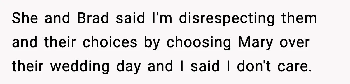 Man Refuses To Attend Best Friend’s Wedding After “No Ring, No Bring” Rule She and Brad said I'm disrespecting them and their choices by choosing Mary over their wedding day and I said I don't care.