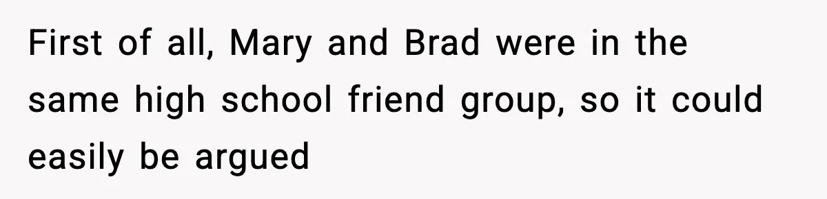 Man Refuses To Attend Best Friend’s Wedding After “No Ring, No Bring” Rule First of all, Mary and Brad were in the same high school friend group, so it could easily be argued
