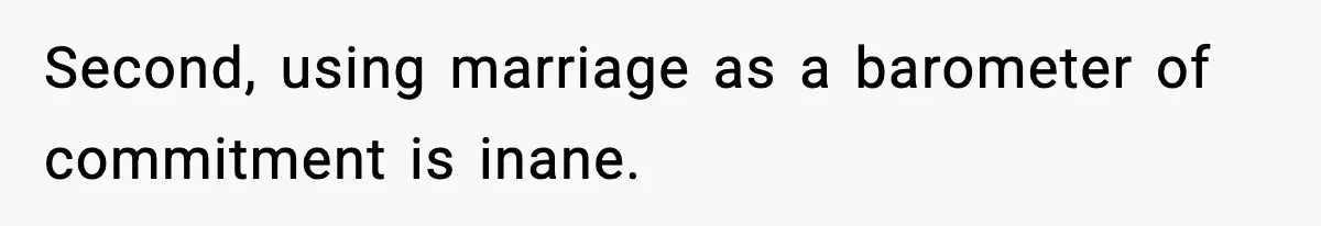 Man Refuses To Attend Best Friend’s Wedding After “No Ring, No Bring” Rule Second, using marriage as a barometer of commitment is inane.