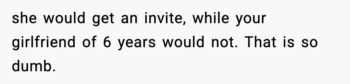 Man Refuses To Attend Best Friend’s Wedding After “No Ring, No Bring” Rule she would get an invite, while your girlfriend of 6 years would not. That is so dumb.
