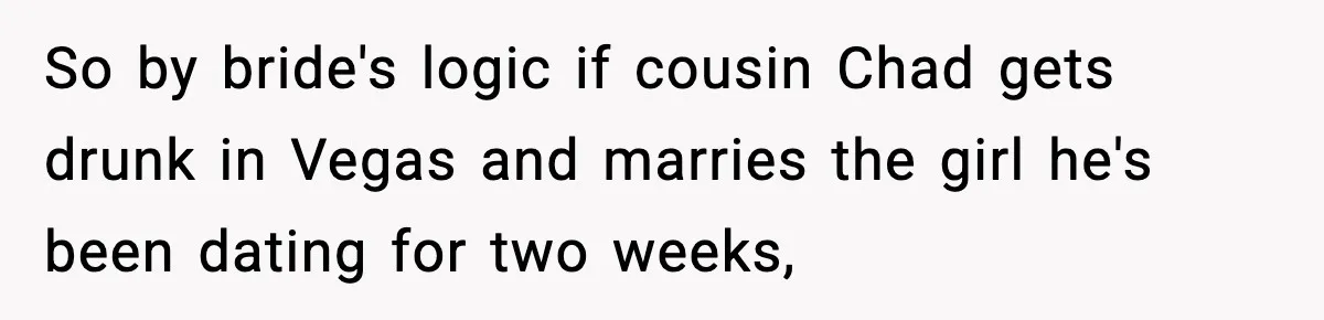 Man Refuses To Attend Best Friend’s Wedding After “No Ring, No Bring” Rule So by bride's logic if cousin Chad gets drunk in Vegas and marries the girl he's been dating for two weeks,