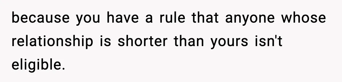Man Refuses To Attend Best Friend’s Wedding After “No Ring, No Bring” Rule because you have a rule that anyone whose relationship is shorter than yours isn't eligible.