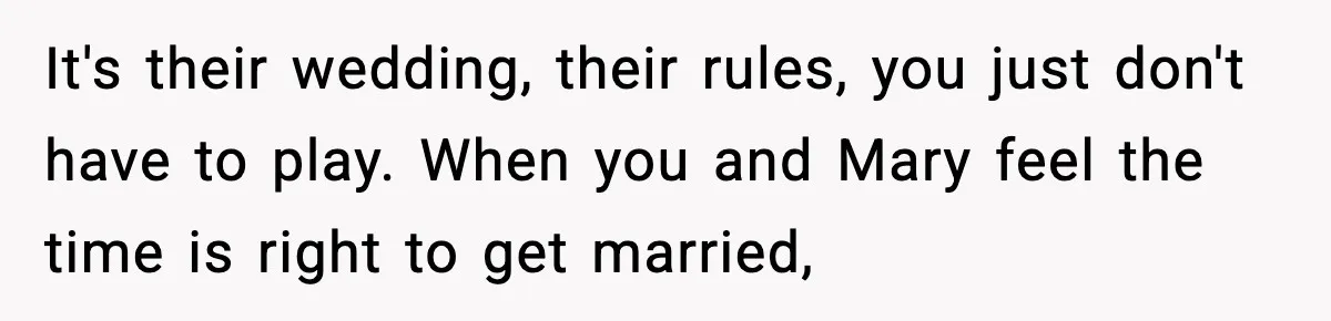 Man Refuses To Attend Best Friend’s Wedding After “No Ring, No Bring” Rule It's their wedding, their rules, you just don't have to play. When you and Mary feel the time is right to get married,