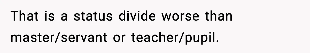 Man Refuses To Attend Best Friend’s Wedding After “No Ring, No Bring” Rule That is a status divide worse than master/servant or teacher/pupil.