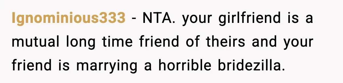 Man Refuses To Attend Best Friend’s Wedding After “No Ring, No Bring” Rule Ignominious333 − NTA. your girlfriend is a mutual long time friend of theirs and your friend is marrying a horrible bridezilla.