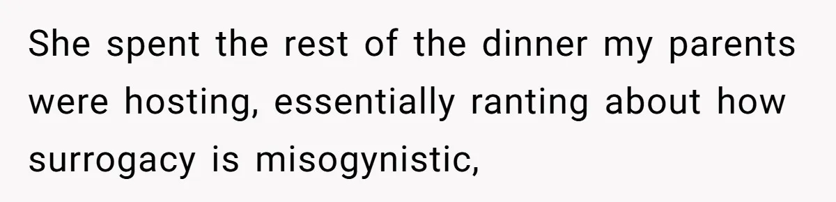 Sister Lectures About Surrogacy, Now He Won’t Let Her Meet His Baby She spent the rest of the dinner my parents were hosting, essentially ranting about how surrogacy is misogynistic,