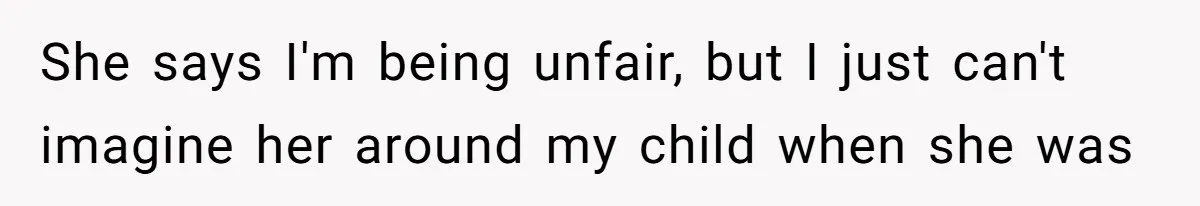 Sister Lectures About Surrogacy, Now He Won’t Let Her Meet His Baby She says I'm being unfair, but I just can't imagine her around my child when she was