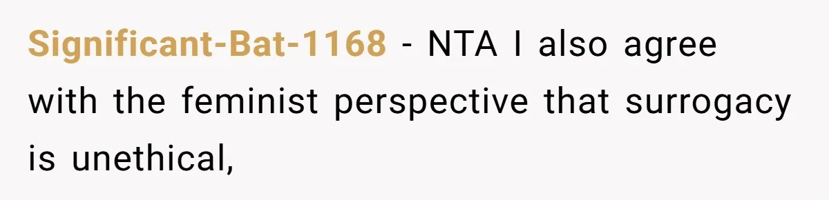 Sister Lectures About Surrogacy, Now He Won’t Let Her Meet His Baby Significant-Bat-1168 − NTA I also agree with the feminist perspective that surrogacy is unethical,