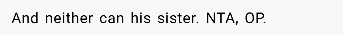 Sister Lectures About Surrogacy, Now He Won’t Let Her Meet His Baby And neither can his sister. NTA, OP.