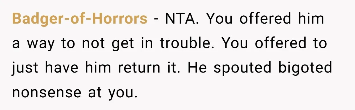 Man Calls Police On His Brother For Stealing Pride Flag Badger-of-Horrors − NTA. You offered him a way to not get in trouble. You offered to just have him return it. He spouted bigoted nonsense at you.