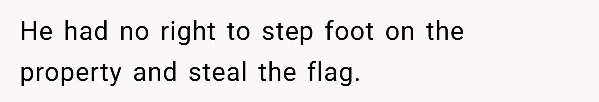 Man Calls Police On His Brother For Stealing Pride Flag He had no right to step foot on the property and steal the flag.