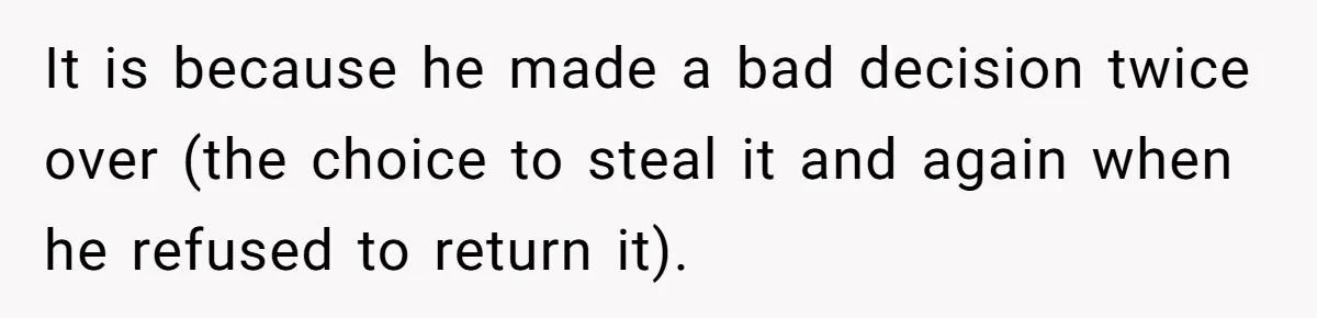 Man Calls Police On His Brother For Stealing Pride Flag It is because he made a bad decision twice over (the choice to steal it and again when he refused to return it).
