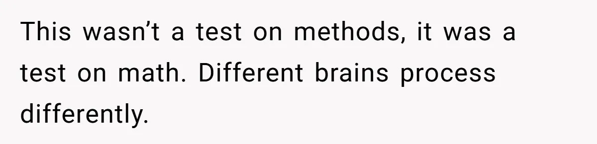 This wasn’t a test on methods, it was a test on math. Different brains process differently.