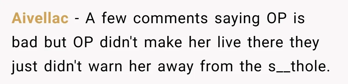 Aivellac − A few comments saying OP is bad but OP didn't make her live there they just didn't warn her away from the s__thole.