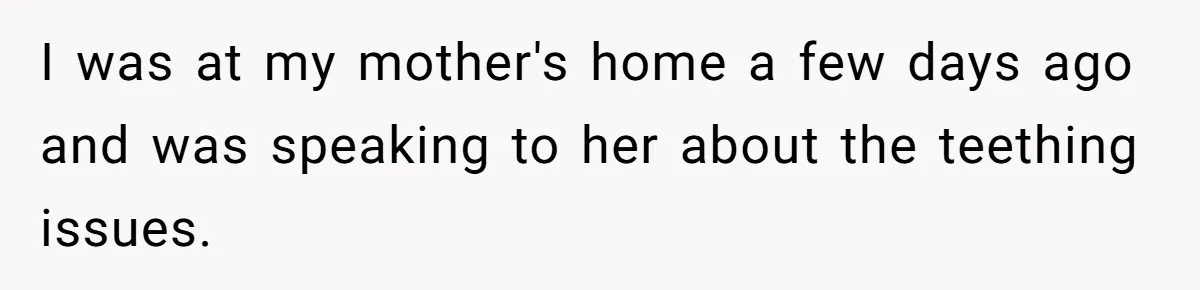Mom Lets Grandma Use Whiskey On Baby, Husband Freaks Out And Bans Visits I was at my mother's home a few days ago and was speaking to her about the teething issues.