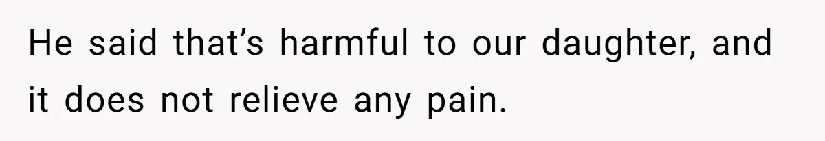 Mom Lets Grandma Use Whiskey On Baby, Husband Freaks Out And Bans Visits He said that’s harmful to our daughter, and it does not relieve any pain.