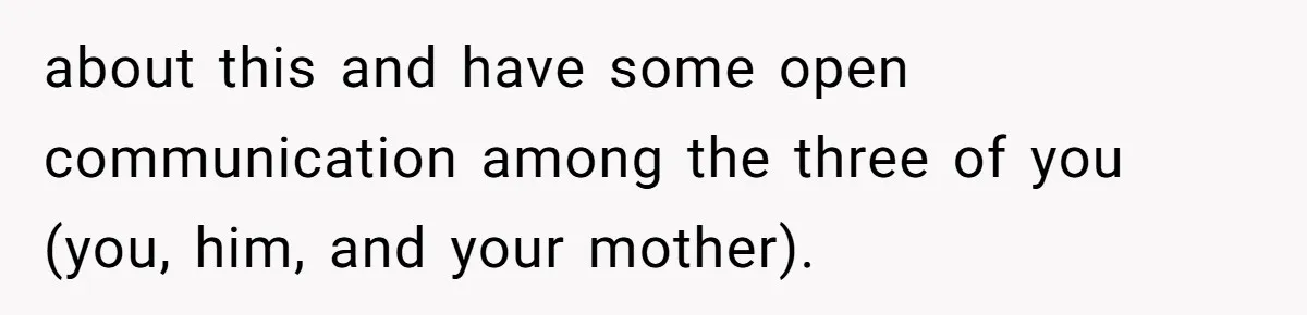 Mom Lets Grandma Use Whiskey On Baby, Husband Freaks Out And Bans Visits about this and have some open communication among the three of you (you, him, and your mother).